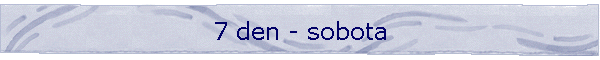 7 den - sobota