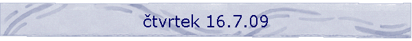 tvrtek 16.7.09
