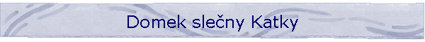 Domek sleny Katky