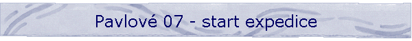 Pavlov 07 - start expedice