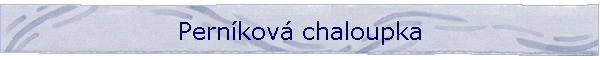 Pernkov chaloupka