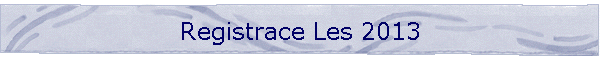 Registrace Les 2013
