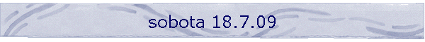 sobota 18.7.09