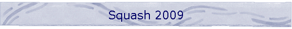 Squash 2009
