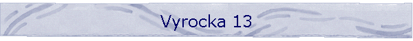 Vyrocka 13